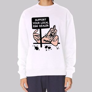 Support Your Local Egg Dealer Sweatshirt