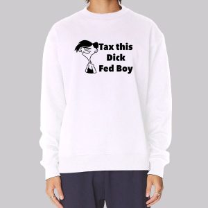 Tax This Dick Fedboy Funny Sweatshirt