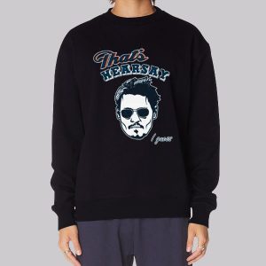 Thats Johnny Depp Hearsay Sweatshirt Thats Johnny Depp Hearsay Sweatshirt