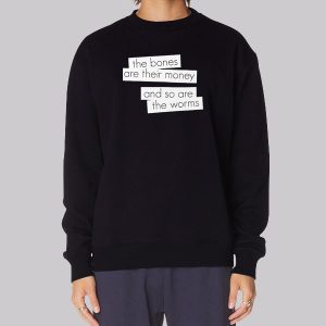 The Bones Are Their Money Lyrics Sweatshirt The Bones Are Their Money Lyrics Sweatshirt