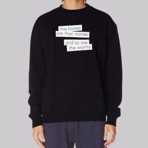 The Bones Are Their Money Lyrics Sweatshirt 4
