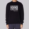 The Good Thing about Science Neil Degrasse Tyson Sweatshirt