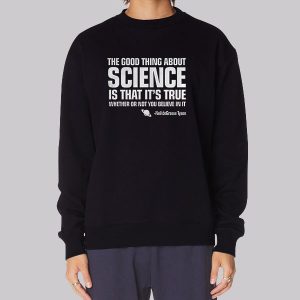 The Good Thing about Science Neil Degrasse Tyson Sweatshirt The Good Thing about Science Neil Degrasse Tyson Sweatshirt