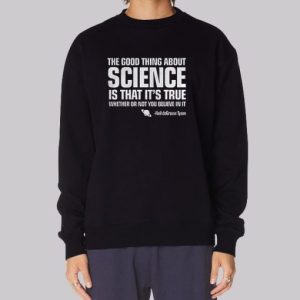The Good Thing about Science Neil Degrasse Tyson Sweatshirt 3 The Good Thing about Science Neil Degrasse Tyson Sweatshirt 4