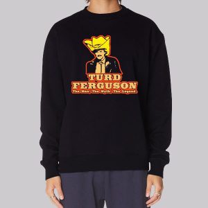 The Man the Myth the Legend Turd Ferguson Sweatshirt The Man the Myth the Legend Turd Ferguson Sweatshirt