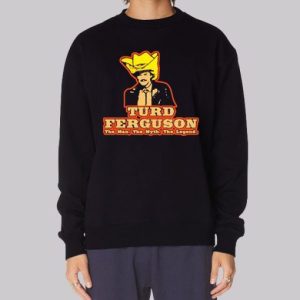 The Man the Myth the Legend Turd Ferguson Sweatshirt 3 The Man the Myth the Legend Turd Ferguson Sweatshirt 4