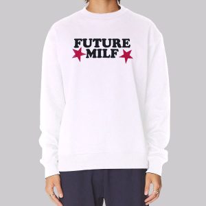 The Stars Future Milf Sweatshirt