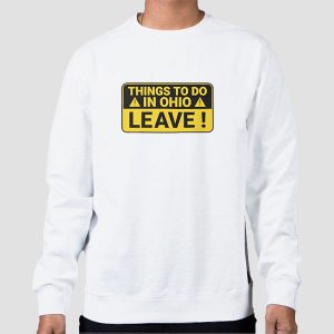 Things to Do in Ohio Leave Sweatshirt Things to Do in Ohio Leave Sweatshirt