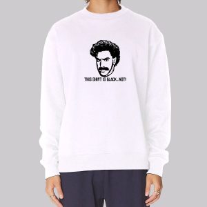 This Shirt Is Black Not Borat Jagshemash Sweatshirt This Shirt Is Black Not Borat Jagshemash Sweatshirt