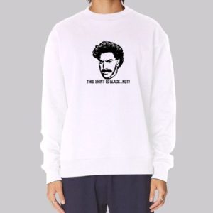 This Shirt Is Black Not Borat Jagshemash Sweatshirt 3 This Shirt Is Black Not Borat Jagshemash Sweatshirt 4
