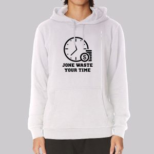 Time Is Money Jone Waste Your Time Sweatshirt