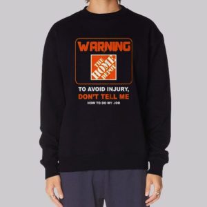 To Avoid Injury Home Depot Sweatshirt 4