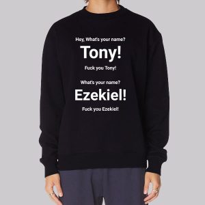 Tony What’s Your Name Ezekiel Merch Sweatshirt Tony What’s Your Name Ezekiel Merch Sweatshirt