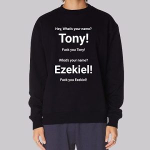 Tony What's Your Name Ezekiel Merch Sweatshirt 3 Tony Whats Your Name Ezekiel Merch Sweatshirt 4