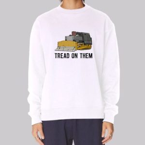 Tread on Them Killdozer Meme Sweatshirt 4