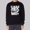 Trollface Shirt U Mad Bro Sweatshirt