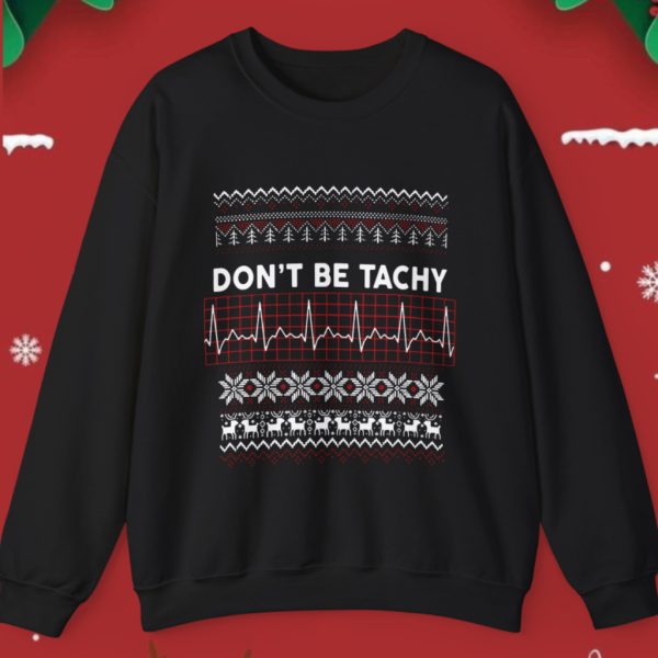 Ugly Christmas Don’t Be Tachy Sweatshirt