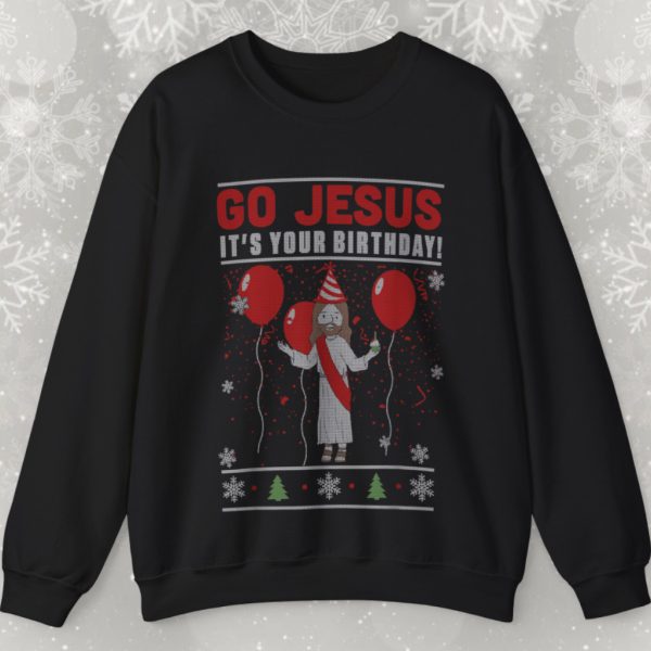 Ugly Christmas Go Jesus It’s Your Birthday Sweatshirt