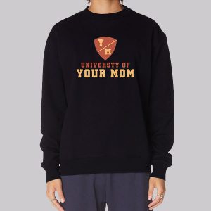 University of Your Mom Sweatshirt University of Your Mom Sweatshirt