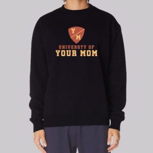 University of Your Mom Sweatshirt 4