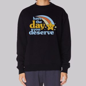 Vintage Have the Day You Deserve Sweatshirt Vintage Have the Day You Deserve Sweatshirt