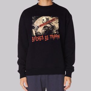 Vorhees Jason Bitches Be Trippin Horror Sweatshirt Vorhees Jason Bitches Be Trippin Horror Sweatshirt