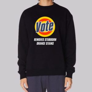 Vote Removes Stubborn Orange Stains Anti Trump Sweatshirt 4