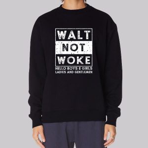 Walt Not Woke Hello Boy and Girls Sweatshirt Walt Not Woke Hello Boy and Girls Sweatshirt