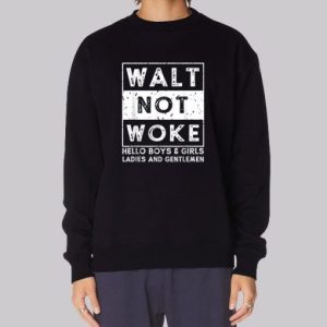 Walt Not Woke Hello Boy and Girls Sweatshirt 3 Walt Not Woke Hello Boy and Girls Sweatshirt 4