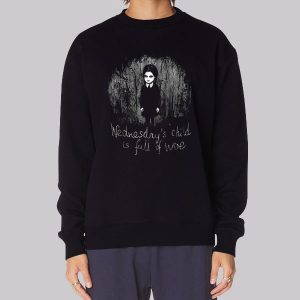 Wednesdays Child Is Full of Woe Sweatshirt Wednesdays Child Is Full of Woe Sweatshirt