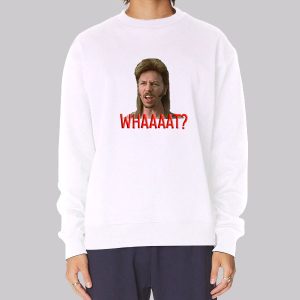Whaaaat Joe Dirt Sweatshirt