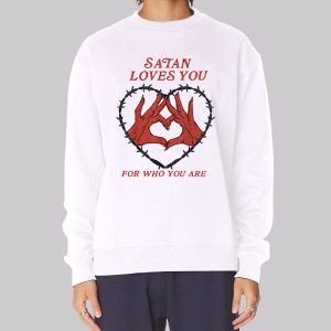 Who You Are Satan Loves You Sweatshirt