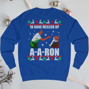 Ya Done Messed Up A-A-Ron Ugly Christmas Sweatshirt
