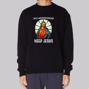Ya’ll Motherfuckers Funny Jesus Sweatshirt