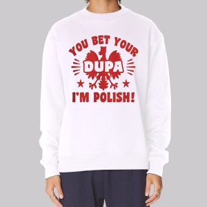 You Bet Your Dupa Polish Sweatshirt