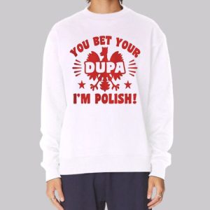 You Bet Your Dupa Polish Sweatshirt 3 You Bet Your Dupa Polish Sweatshirt 4
