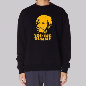 You Big Dummy Sanford and Son Sweatshirt