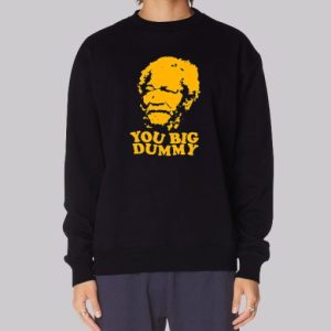 You Big Dummy Sanford and Son Sweatshirt 3 You Big Dummy Sanford and Son Sweatshirt 4