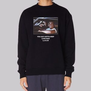 You Just Gotta Keep Livin Man Sweatshirt