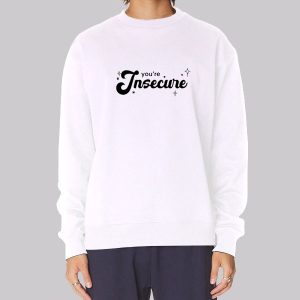 Youre Insecure Merch Sweatshirt