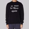 kanYe Must Be Born Again Ye Sweatshirt