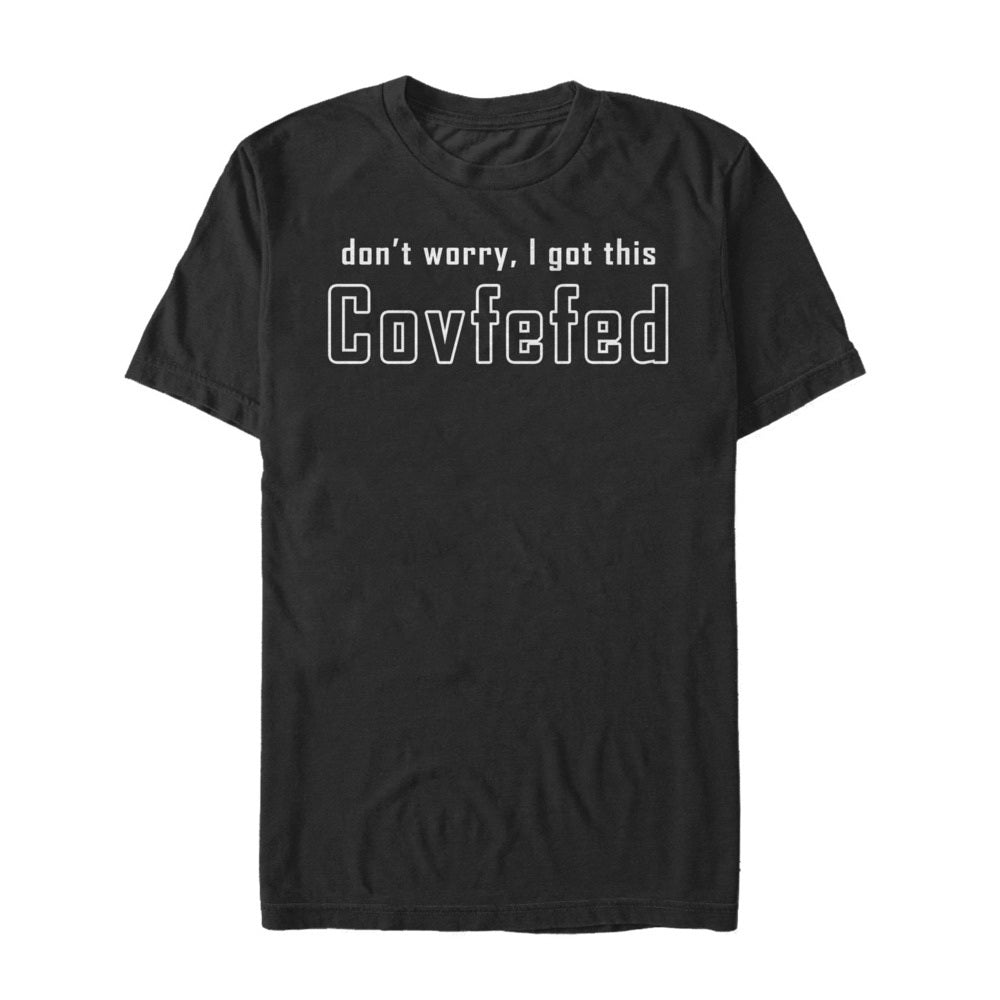 Men's Lost Gods Don't Worry, I Got this Covfefed T-Shirt Men's Lost Gods Don't Worry, I Got this Covfefed T-Shirt