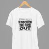 You Got Knocked The F Out Quote Friday Movie T-Shirt