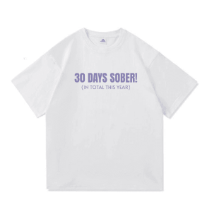30 Days Sober Tee,Funny Cotton, Casual Tshirt