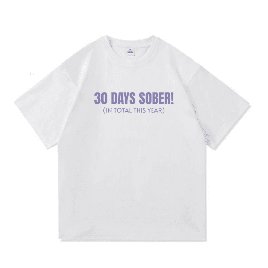 30 Days Sober Tee,Funny Cotton, Casual Tshirt 30 Days Sober Tee,Funny Cotton, Casual Tshirt