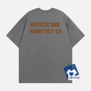 AUTISTIC AND READY TO F^CK T-Shirt – Bold & Funny Statement Tee