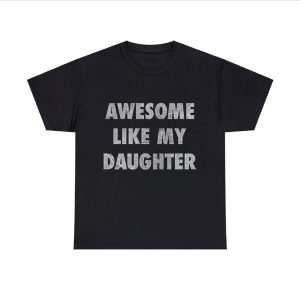 Awesome Like My Daughter Tshirt Funny Fathers Day Awesome Dad Graphic TShirt
