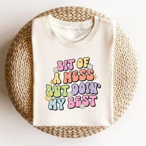 Bit Of A Mess But Doing My Best Shirt – Mental Health Awareness Graphic Tee