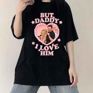But Daddy, I Love Him Shirt – Funny & Trendy Statement Tee!