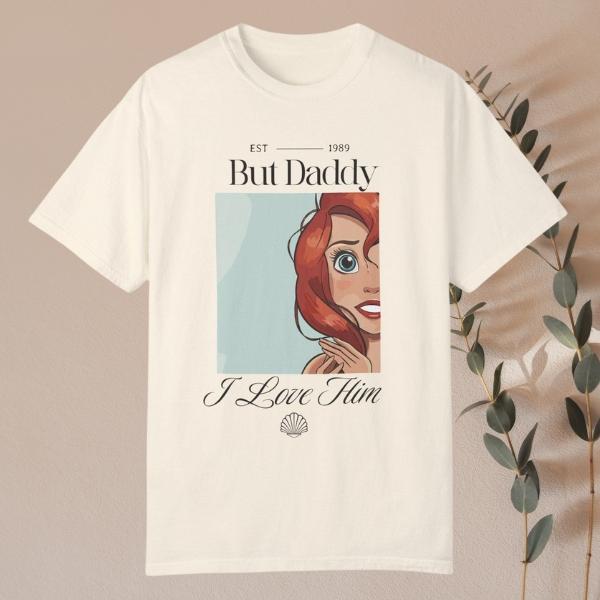 But Daddy, I Love Him Shirt – The Perfect Little Mermaid-Inspired Tee! But Daddy, I Love Him Shirt – The Perfect Little Mermaid-Inspired Tee!